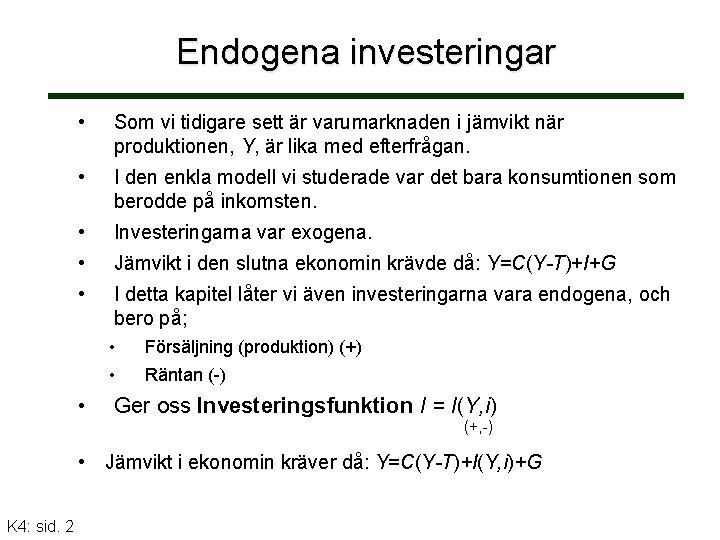 Endogena investeringar • Som vi tidigare sett är varumarknaden i jämvikt när produktionen, Y,