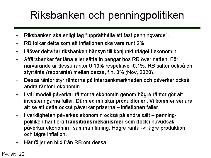Riksbanken och penningpolitiken • • Riksbanken ska enligt lag "upprätthålla ett fast penningvärde”. •