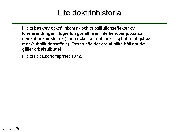 Lite doktrinhistoria • Hicks beskrev också inkomst- och substitutionseffekter av löneförändringar. Högre lön gör