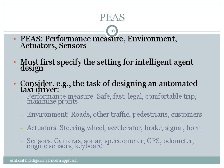 PEAS 10 • PEAS: Performance measure, Environment, Actuators, Sensors • Must first specify the