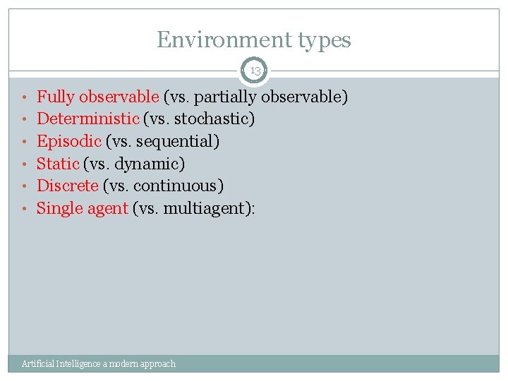 Environment types 13 • Fully observable (vs. partially observable) • Deterministic (vs. stochastic) •