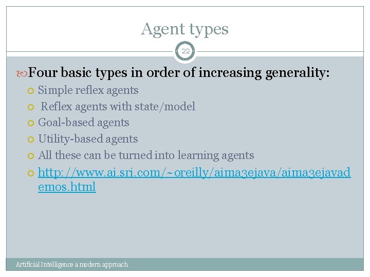 Agent types 22 Four basic types in order of increasing generality: Simple reflex agents