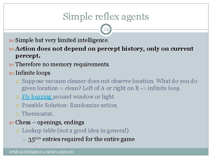 Simple reflex agents 24 Simple but very limited intelligence. Action does not depend on