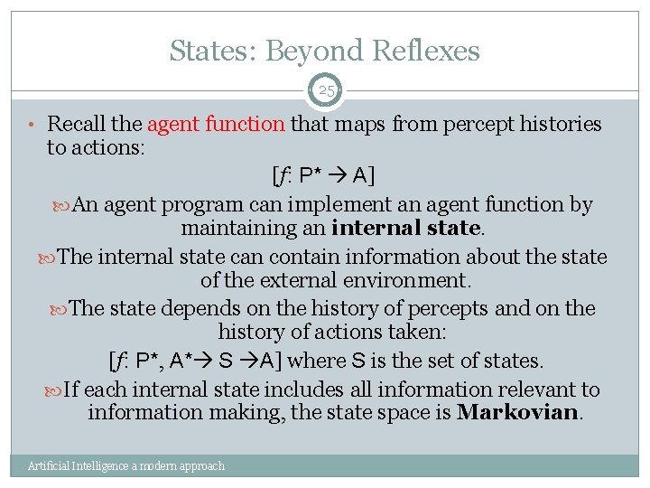 States: Beyond Reflexes 25 • Recall the agent function that maps from percept histories