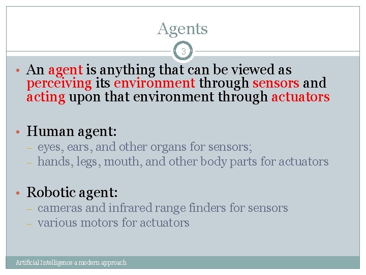 Agents 3 • An agent is anything that can be viewed as perceiving its