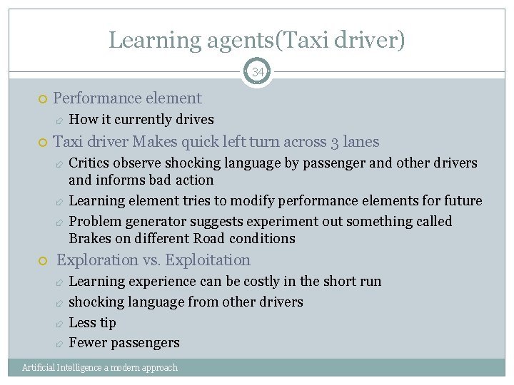 Learning agents(Taxi driver) 34 Performance element How it currently drives Taxi driver Makes quick