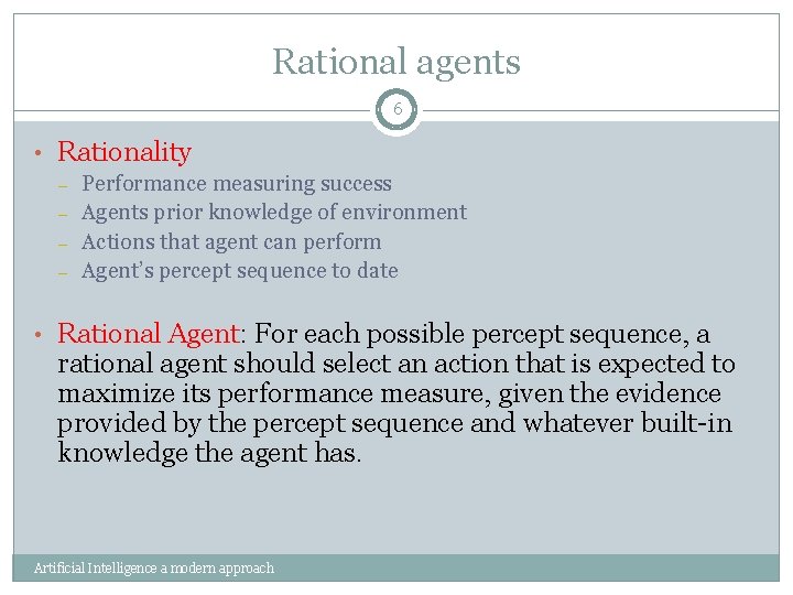 Rational agents 6 • Rationality – – Performance measuring success Agents prior knowledge of