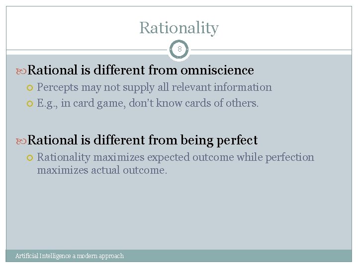 Rationality 8 Rational is different from omniscience Percepts may not supply all relevant information