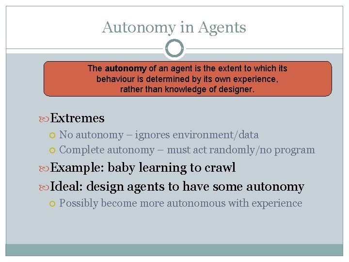 Autonomy in Agents The autonomy of an agent is the extent to which its