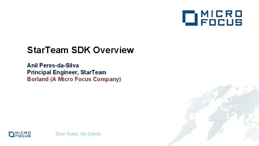 Star. Team SDK Overview Anil Peres-da-Silva Principal Engineer, Star. Team Borland (A Micro Focus