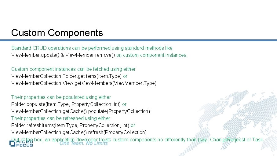 Custom Components Standard CRUD operations can be performed using standard methods like View. Member.