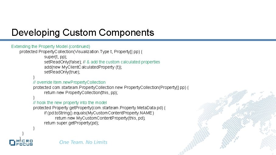 Developing Custom Components Extending the Property Model (continued) protected Property. Collection(Visualization. Type t, Property[]