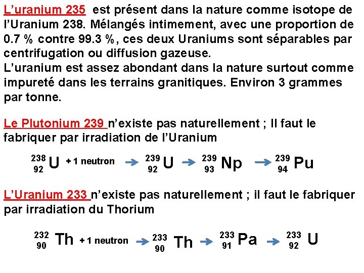 L’uranium 235 est présent dans la nature comme isotope de l’Uranium 238. Mélangés intimement,