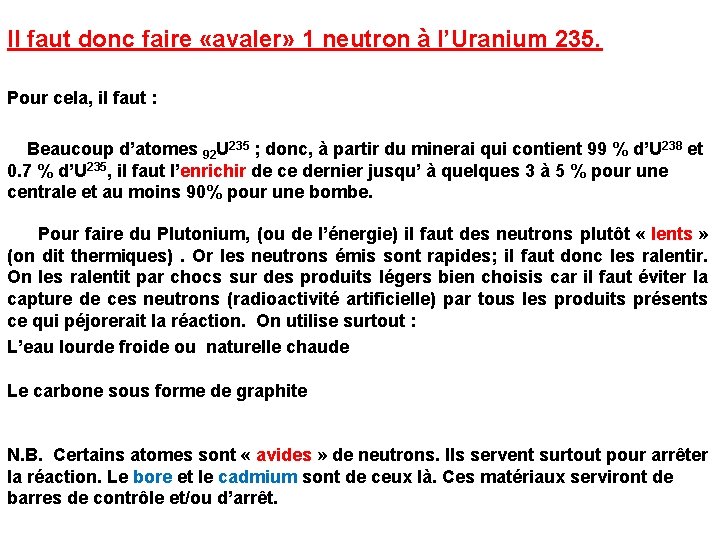 Il faut donc faire «avaler» 1 neutron à l’Uranium 235. Pour cela, il faut