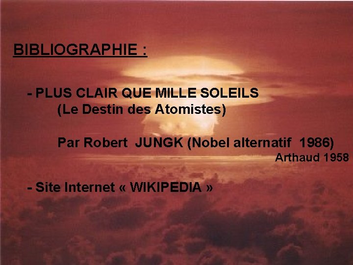 BIBLIOGRAPHIE : - PLUS CLAIR QUE MILLE SOLEILS (Le Destin des Atomistes) Par Robert