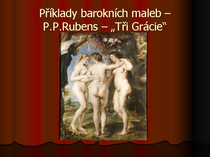 Příklady barokních maleb – P. P. Rubens – „Tři Grácie“ 