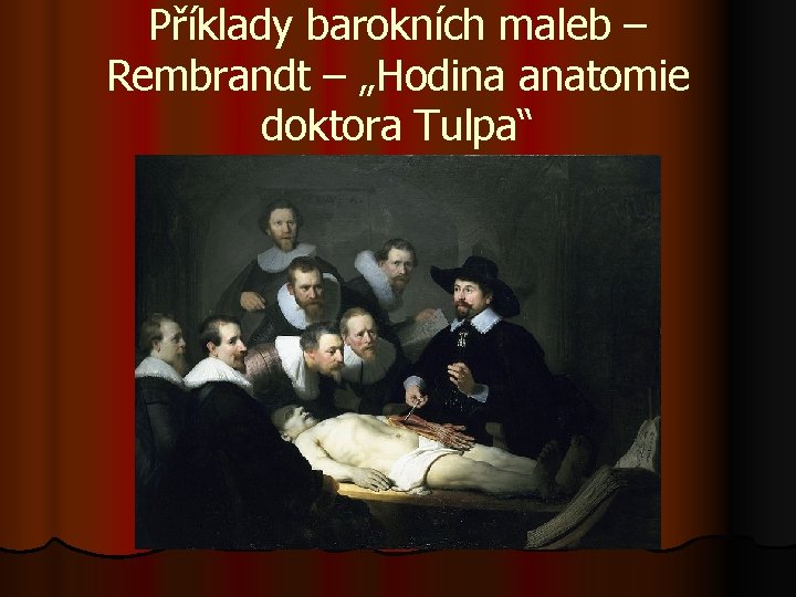 Příklady barokních maleb – Rembrandt – „Hodina anatomie doktora Tulpa“ 