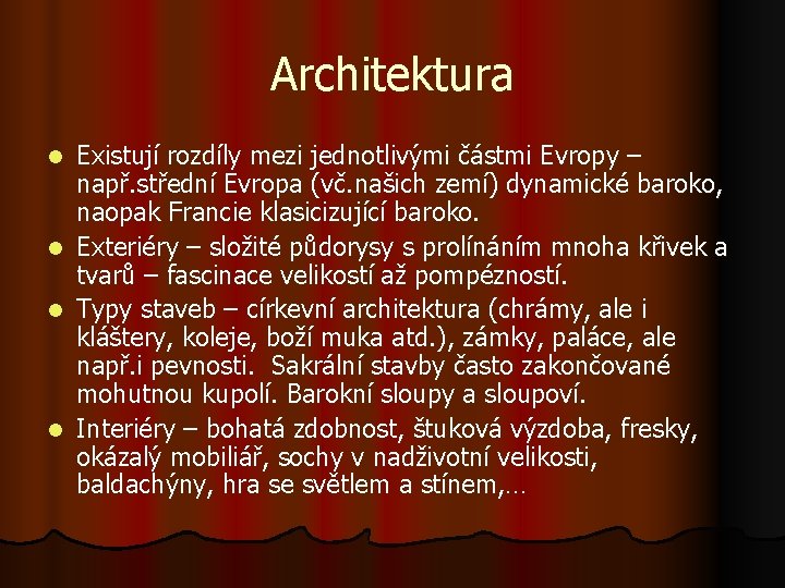 Architektura Existují rozdíly mezi jednotlivými částmi Evropy – např. střední Evropa (vč. našich zemí)
