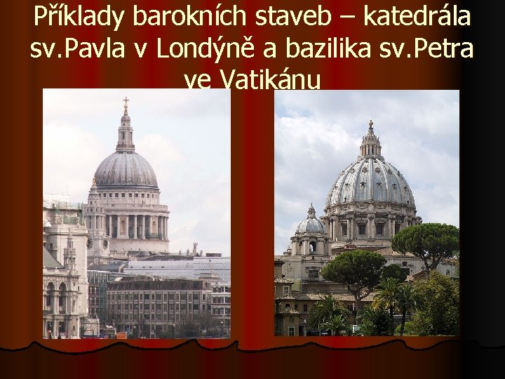 Příklady barokních staveb – katedrála sv. Pavla v Londýně a bazilika sv. Petra ve