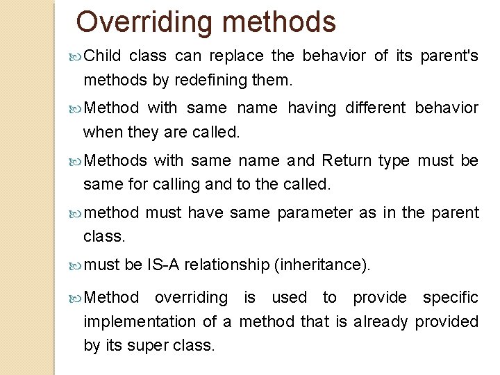 Overriding methods Child class can replace the behavior of its parent's methods by redefining Overriding methods Child class can replace the behavior of its parent's methods by redefining