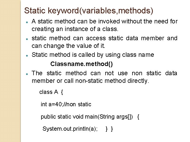 Static keyword(variables, methods) A static method can be invoked without the need for creating Static keyword(variables, methods) A static method can be invoked without the need for creating