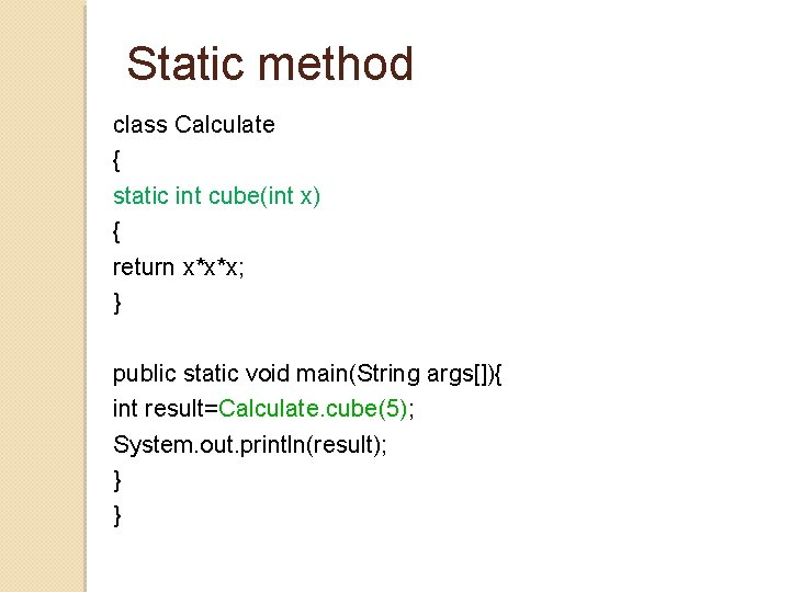 Static method class Calculate { static int cube(int x) { return x*x*x; } public Static method class Calculate { static int cube(int x) { return x*x*x; } public