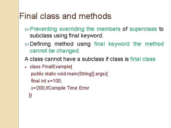 Final class and methods Preventing overriding the members of superclass to subclass using final Final class and methods Preventing overriding the members of superclass to subclass using final