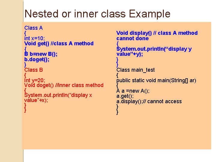 Nested or inner class Example Class A { int x=10; Void get() //class A Nested or inner class Example Class A { int x=10; Void get() //class A