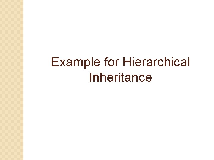 Example for Hierarchical Inheritance Example for Hierarchical Inheritance