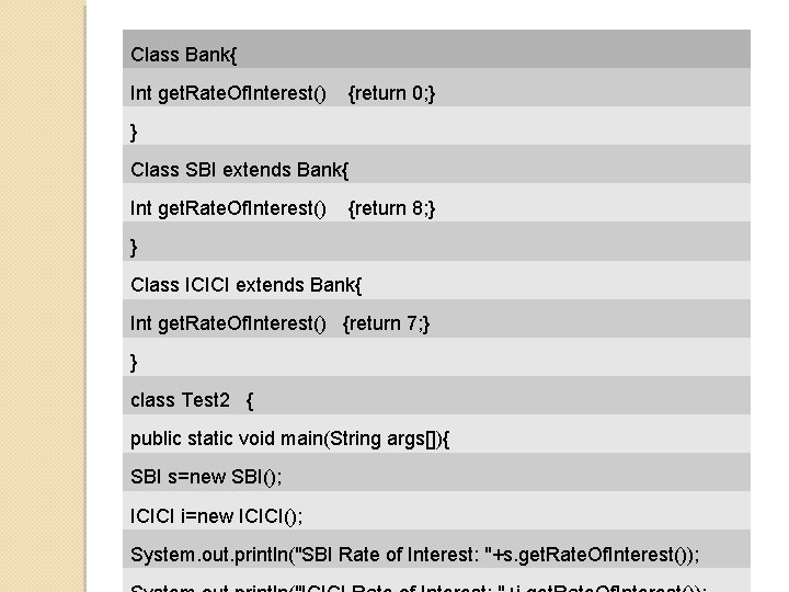 Class Bank{ Int get. Rate. Of. Interest() {return 0; } } Class SBI extends Class Bank{ Int get. Rate. Of. Interest() {return 0; } } Class SBI extends