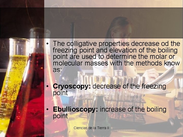  • The colligative properties decrease od the freezing point and elevation of the