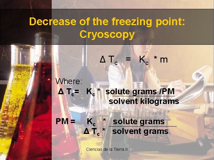 Decrease of the freezing point: Cryoscopy Δ Tc = Kc * m Where: Δ