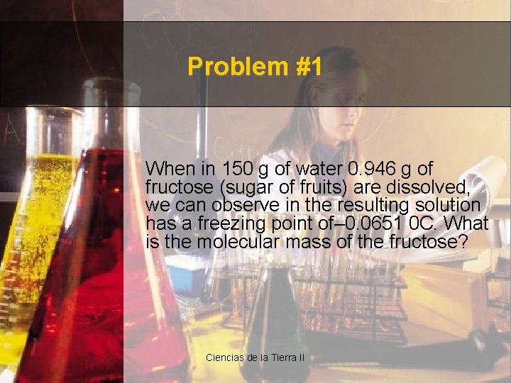 Problem #1 When in 150 g of water 0. 946 g of fructose (sugar