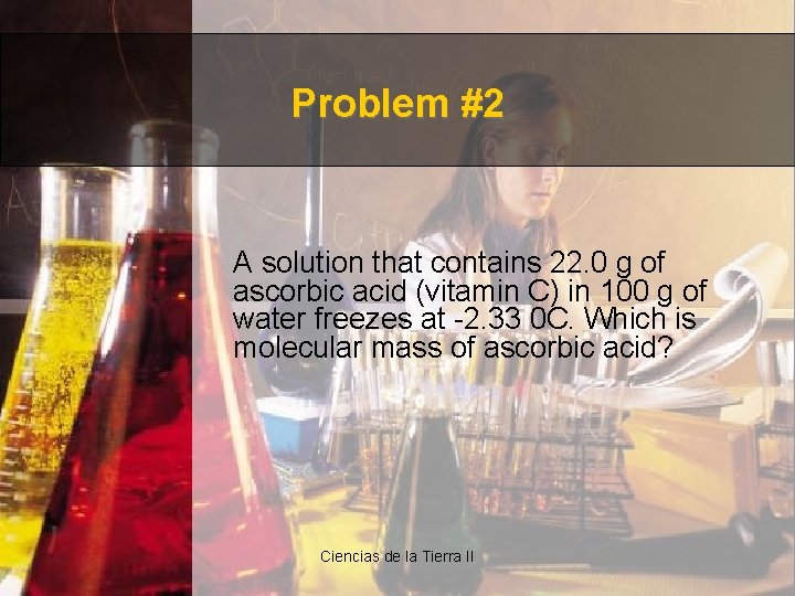 Problem #2 A solution that contains 22. 0 g of ascorbic acid (vitamin C)