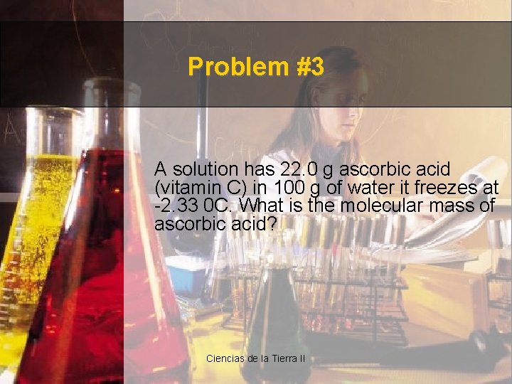 Problem #3 A solution has 22. 0 g ascorbic acid (vitamin C) in 100