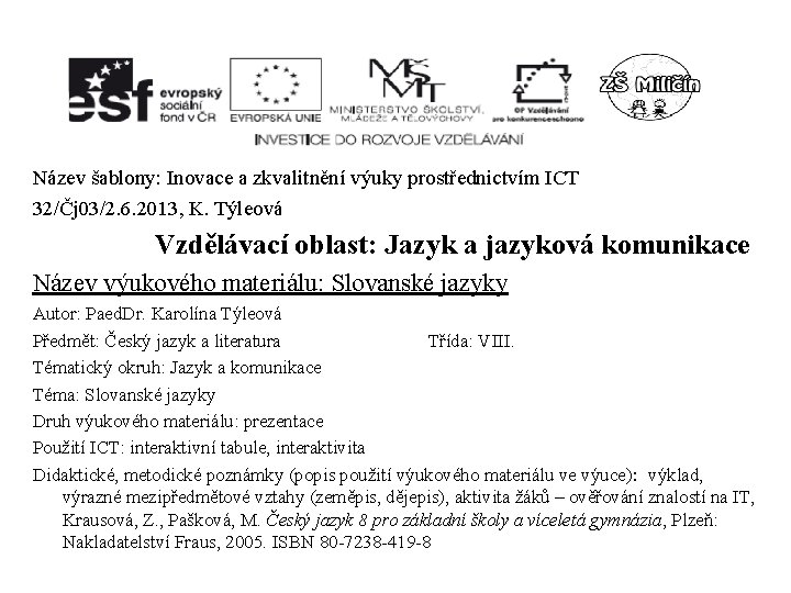 Název šablony: Inovace a zkvalitnění výuky prostřednictvím ICT 32/Čj 03/2. 6. 2013, K. Týleová