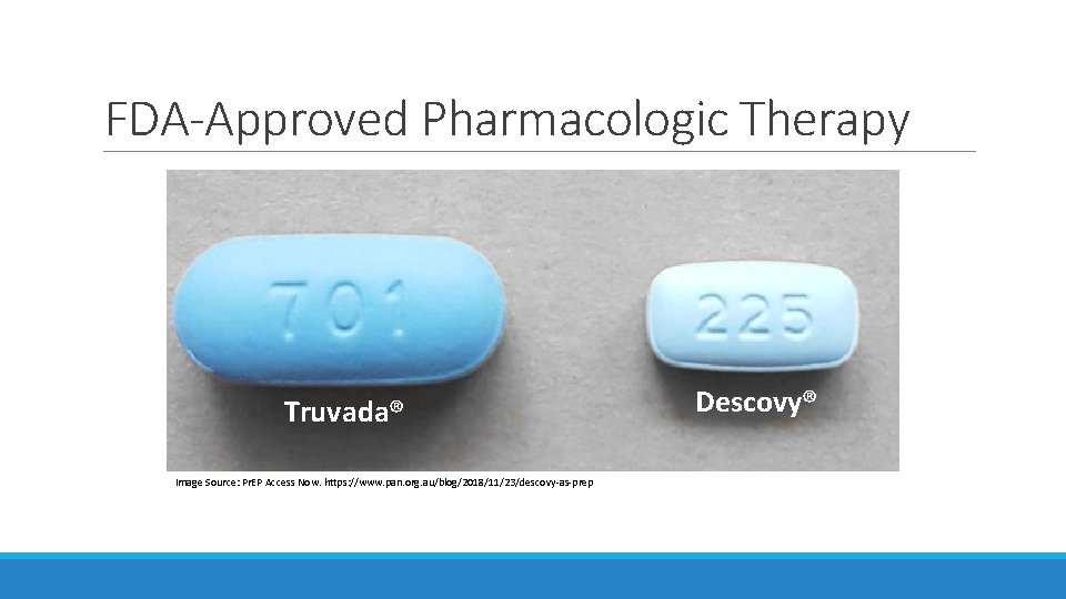 FDA-Approved Pharmacologic Therapy Truvada® Image Source: Pr. EP Access Now. https: //www. pan. org. FDA-Approved Pharmacologic Therapy Truvada® Image Source: Pr. EP Access Now. https: //www. pan. org.