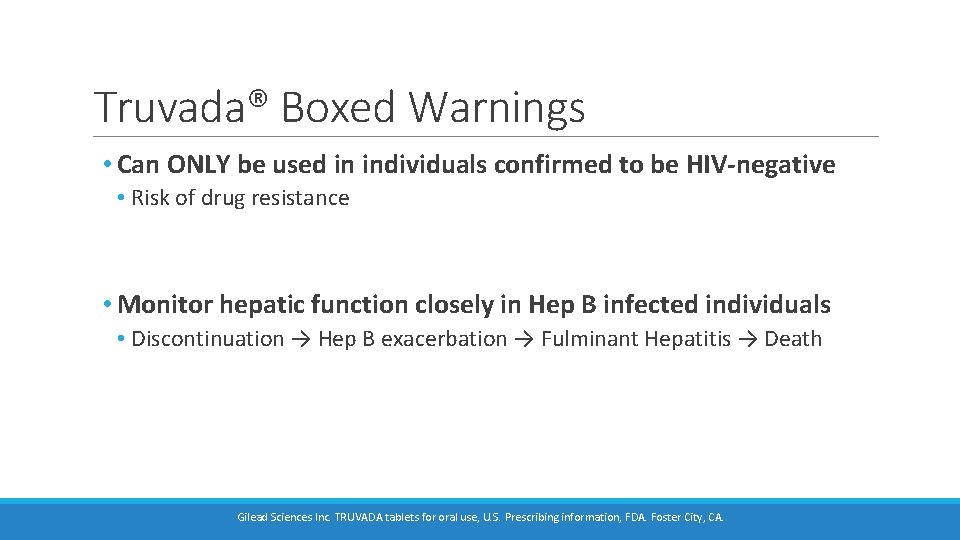 Truvada® Boxed Warnings • Can ONLY be used in individuals confirmed to be HIV-negative Truvada® Boxed Warnings • Can ONLY be used in individuals confirmed to be HIV-negative