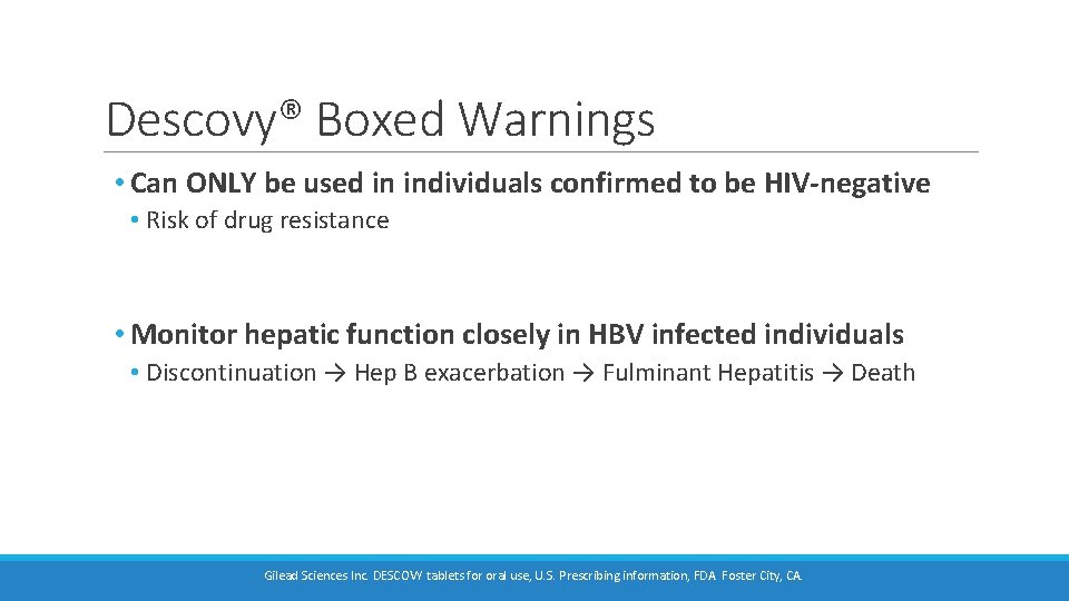 Descovy® Boxed Warnings • Can ONLY be used in individuals confirmed to be HIV-negative Descovy® Boxed Warnings • Can ONLY be used in individuals confirmed to be HIV-negative