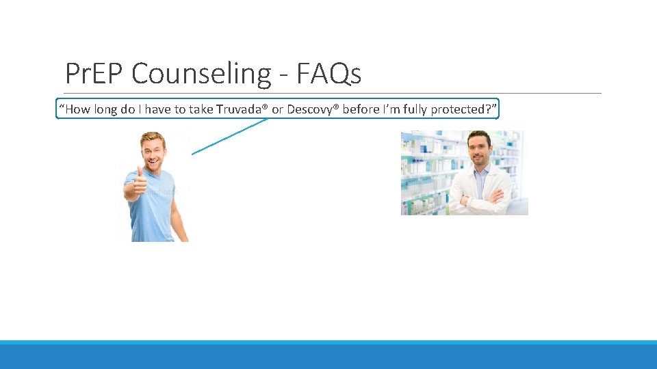 Pr. EP Counseling - FAQs “How long do I have to take Truvada® or Pr. EP Counseling - FAQs “How long do I have to take Truvada® or