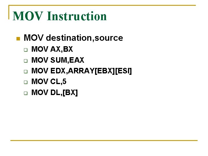 MOV Instruction n MOV destination, source q q q MOV AX, BX MOV SUM,