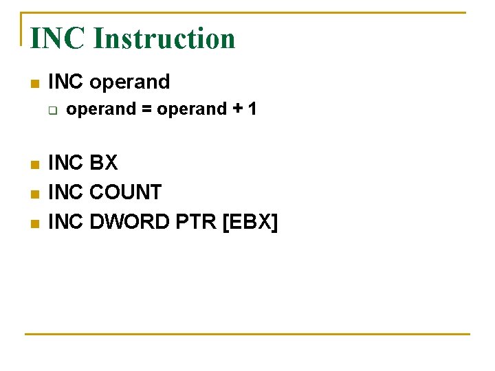INC Instruction n INC operand q n n n operand = operand + 1