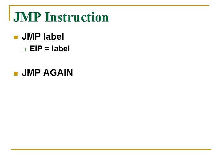 JMP Instruction n JMP label q n EIP = label JMP AGAIN 