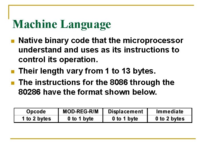 Machine Language n n n Native binary code that the microprocessor understand uses as