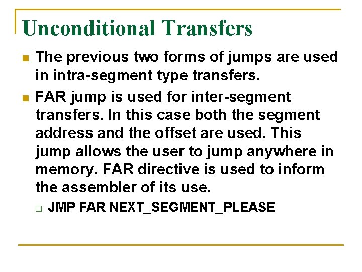 Unconditional Transfers n n The previous two forms of jumps are used in intra-segment