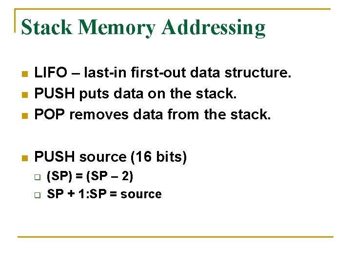 Stack Memory Addressing n LIFO – last-in first-out data structure. PUSH puts data on