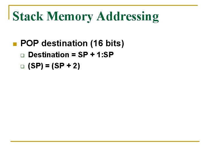Stack Memory Addressing n POP destination (16 bits) q q Destination = SP +