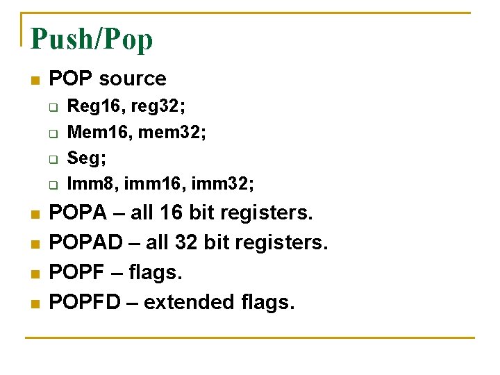 Push/Pop n POP source q q n n Reg 16, reg 32; Mem 16,