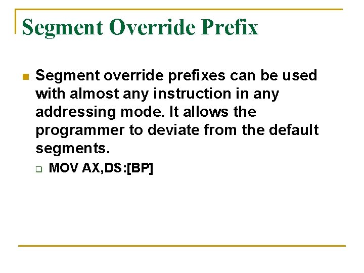 Segment Override Prefix n Segment override prefixes can be used with almost any instruction