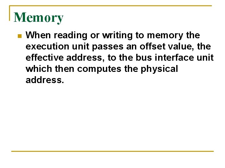 Memory n When reading or writing to memory the execution unit passes an offset